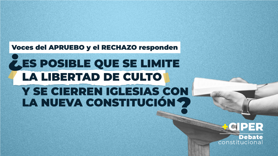 Es posible que se limite la libertad de culto y se cierren iglesias con la nueva Constitución? - CIPER Chile Es posible que se limite la libertad de culto y se cierren iglesias con la nueva Constitución? - CIPER Chile