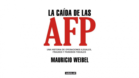 Fragmento del nuevo libro de Mauricio Weibel: “La caída de las AFP”
