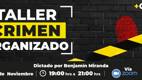 No te pierdas el Taller de CIPER: Crimen Organizado