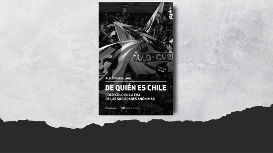 "De quién es Chile": el libro que explora las disputas de poder en Colo-Colo bajo el control de Blanco y Negro