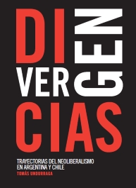 Divergencias: trayectorias del neoliberalismo en Argentina y Chile