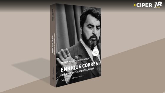 Enrique Correa. Una biografía sobre el poder