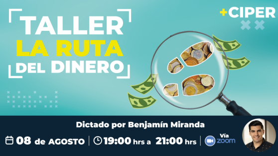 Inscríbete al Taller de CIPER «La ruta del dinero»